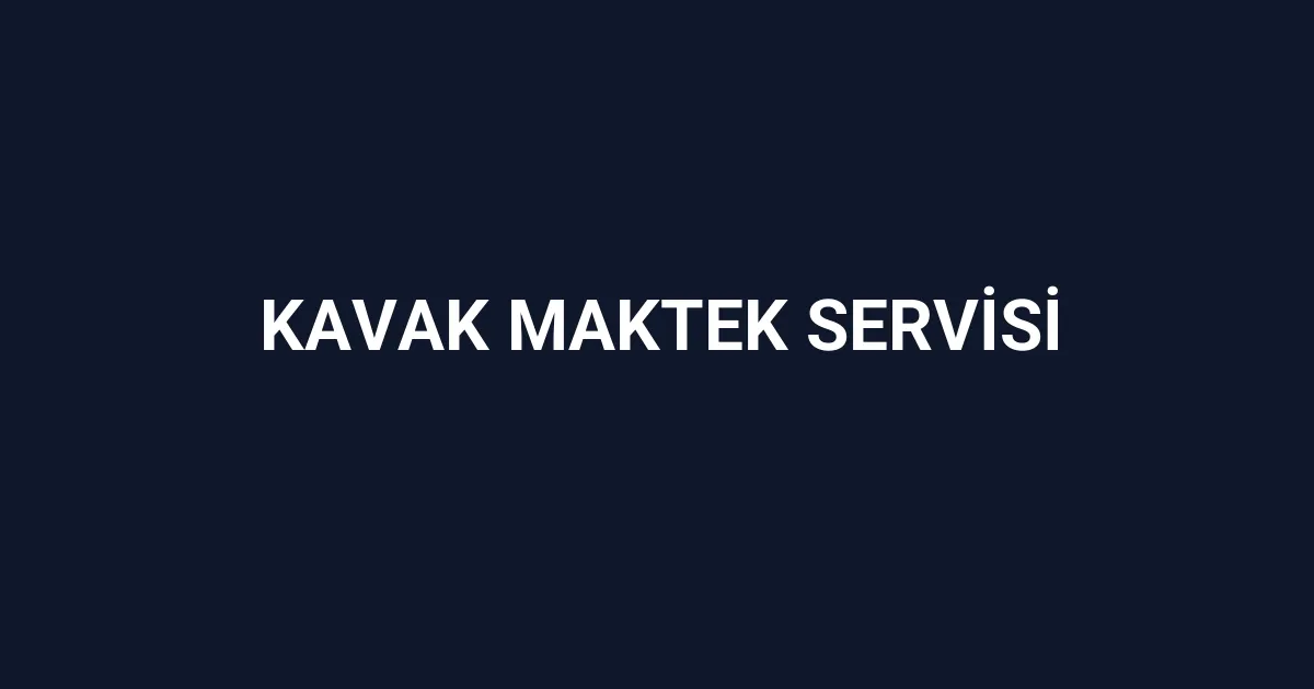 Kavak Maktek Servisi